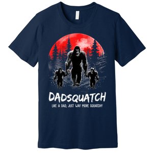 Dadsquatch Like A Dad Way More Squatchy Funny Bigfoot Dad Premium T-Shirt