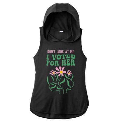 DonT Look At Me I Voted For Her Ladies PosiCharge Tri-Blend Wicking Draft Hoodie Tank