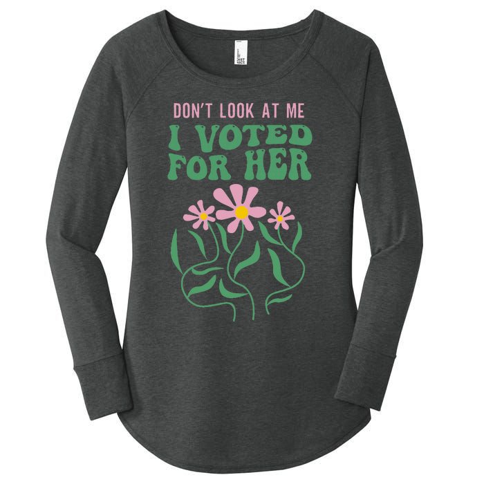 DonT Look At Me I Voted For Her Women's Perfect Tri Tunic Long Sleeve Shirt