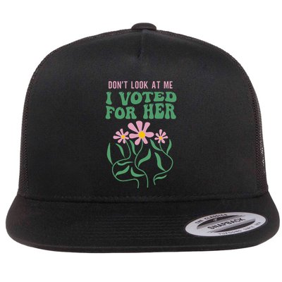 DonT Look At Me I Voted For Her Flat Bill Trucker Hat