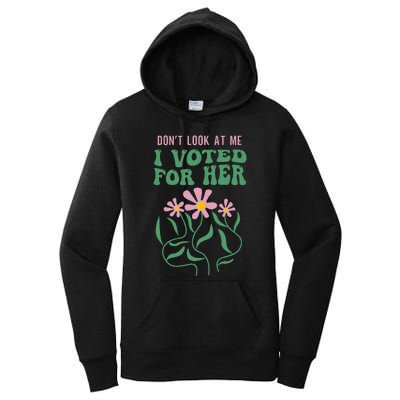 DonT Look At Me I Voted For Her Women's Pullover Hoodie