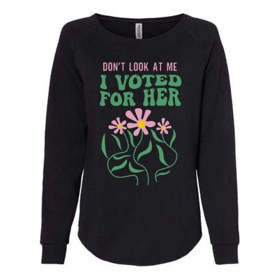 DonT Look At Me I Voted For Her Womens California Wash Sweatshirt