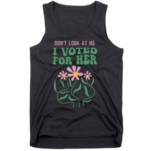 DonT Look At Me I Voted For Her Tank Top