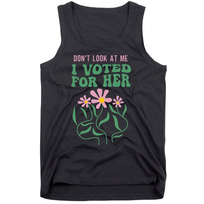 DonT Look At Me I Voted For Her Tank Top