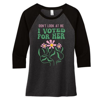 DonT Look At Me I Voted For Her Women's Tri-Blend 3/4-Sleeve Raglan Shirt