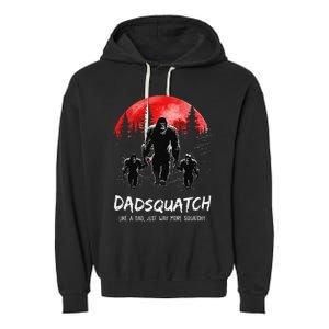 Dadsquatch Like A Dad Way More Squatchy Funny Bigfoot Dad Garment-Dyed Fleece Hoodie