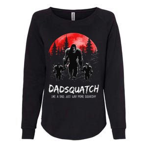 Dadsquatch Like A Dad Way More Squatchy Funny Bigfoot Dad Womens California Wash Sweatshirt