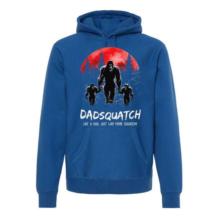 Dadsquatch Like A Dad Way More Squatchy Funny Bigfoot Dad Premium Hoodie