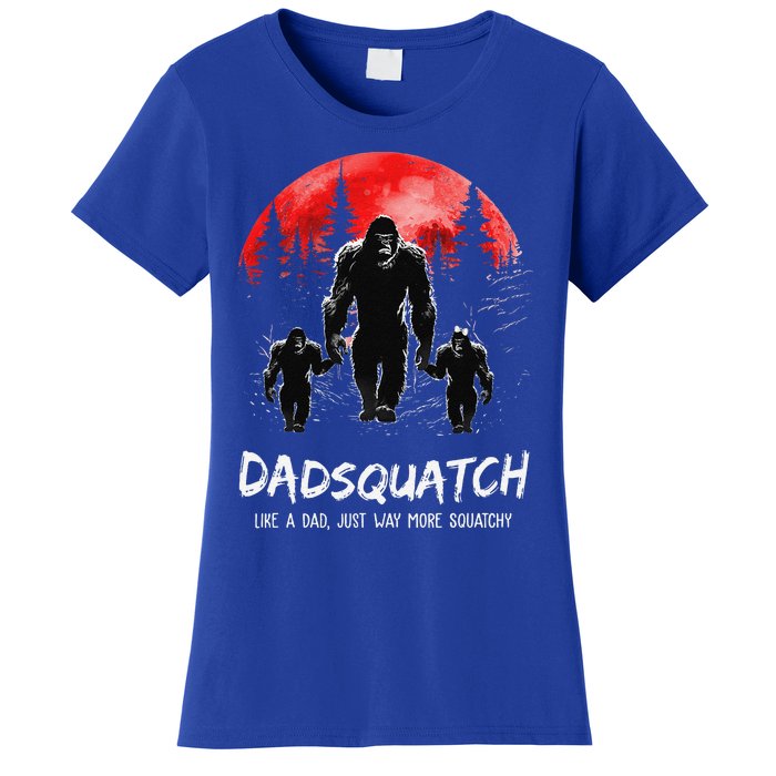 Dadsquatch Like A Dad Way More Squatchy Funny Bigfoot Dad Women's T-Shirt