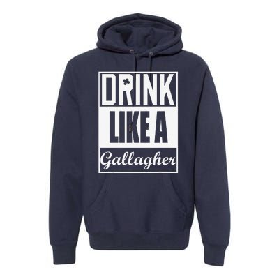 Drink Like A Gallagher Saint Patrick's Day Funny Premium Hoodie