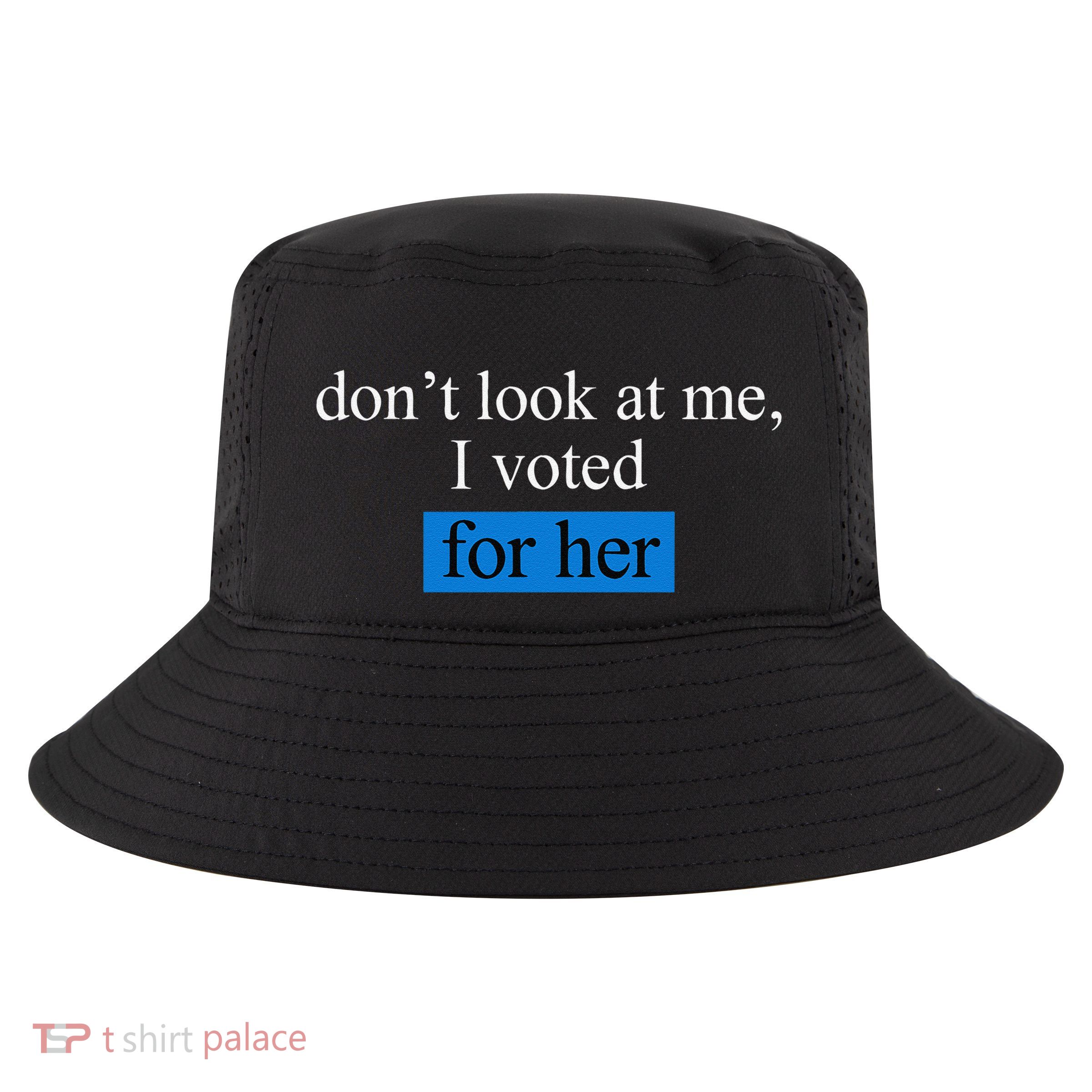DonT Look At Me I Voted For Her Cool Comfort Performance Bucket Hat