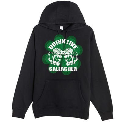 Drink Like A Gallagher Saint Patrick's Day Irish Premium Pullover Hoodie