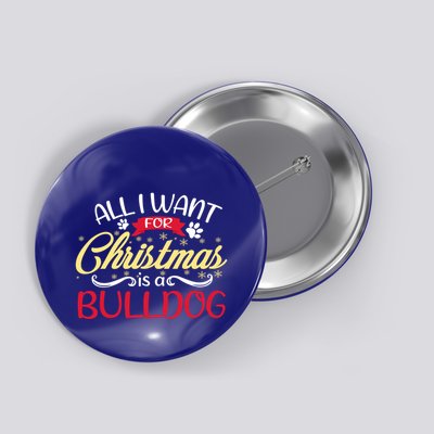 Dog Lover All I Want For Christmas Is A Bulldog Gift Button