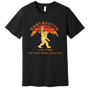 Dadsquatch Like A Dad Way More Squatchy Funny Bigfoot Premium T-Shirt