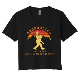 Dadsquatch Like A Dad Way More Squatchy Funny Bigfoot Women's Crop Top Tee