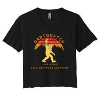 Dadsquatch Like A Dad Way More Squatchy Funny Bigfoot Women's Crop Top Tee