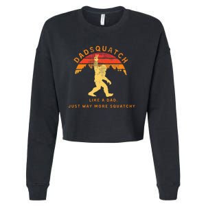 Dadsquatch Like A Dad Way More Squatchy Funny Bigfoot Cropped Pullover Crew