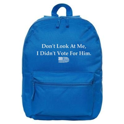DonT Look At Me I DidnT Vote For Him Statement 16 in Basic Backpack
