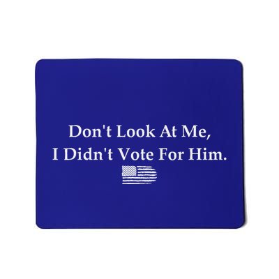 DonT Look At Me I DidnT Vote For Him Statement Mousepad