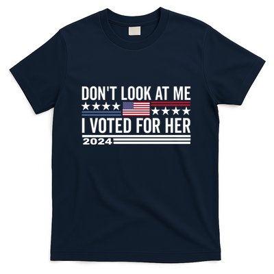 DonT Look At Me I Voted For Her Harris Madam President T-Shirt