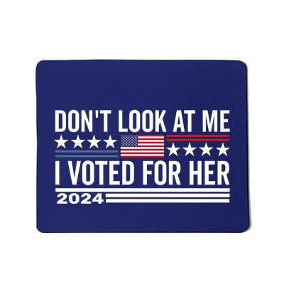 DonT Look At Me I Voted For Her Harris Madam President Mousepad