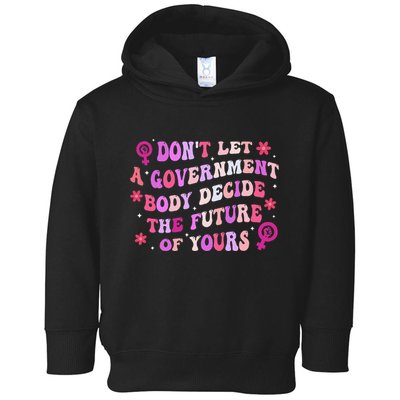 DonT Let A Government Body Decide The Future Of Yours Quote Toddler Hoodie