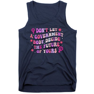 DonT Let A Government Body Decide The Future Of Yours Quote Tank Top