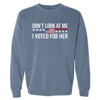 Dont Look At Me I Voted For Her Harris Madam President Garment-Dyed Sweatshirt