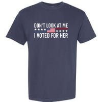 Dont Look At Me I Voted For Her Harris Madam President Garment-Dyed Heavyweight T-Shirt