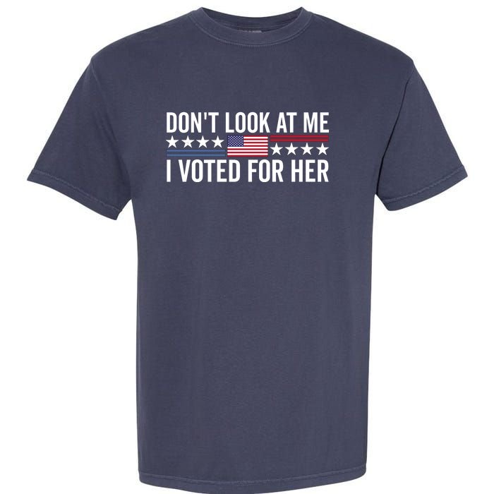 Dont Look At Me I Voted For Her Harris Madam President Garment-Dyed Heavyweight T-Shirt