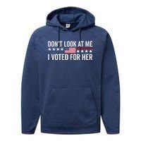 Dont Look At Me I Voted For Her Harris Madam President Performance Fleece Hoodie