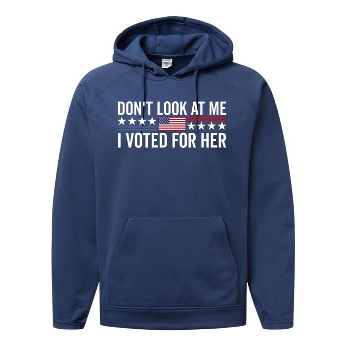 Dont Look At Me I Voted For Her Harris Madam President Performance Fleece Hoodie