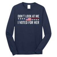 Dont Look At Me I Voted For Her Harris Madam President Long Sleeve Shirt