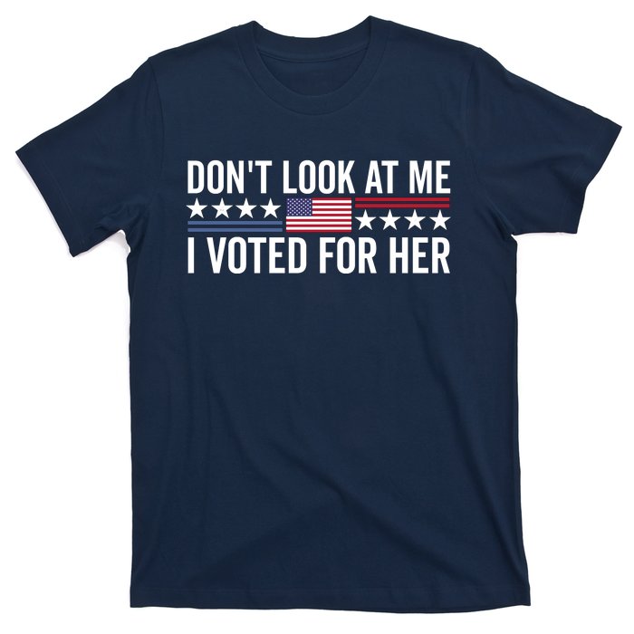 Dont Look At Me I Voted For Her Harris Madam President T-Shirt