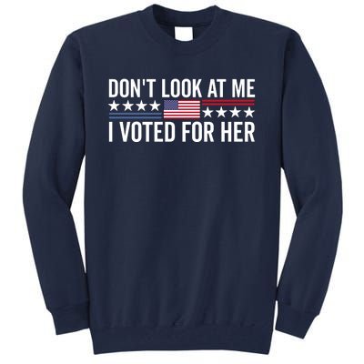 Dont Look At Me I Voted For Her Harris Madam President Tall Sweatshirt