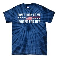 Dont Look At Me I Voted For Her Harris Madam President Tie-Dye T-Shirt