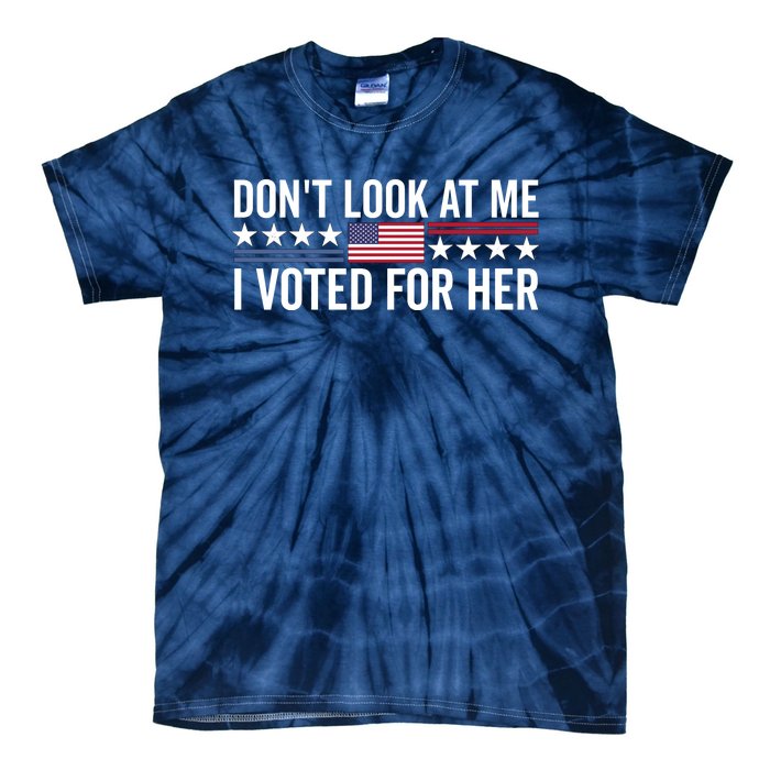 Dont Look At Me I Voted For Her Harris Madam President Tie-Dye T-Shirt