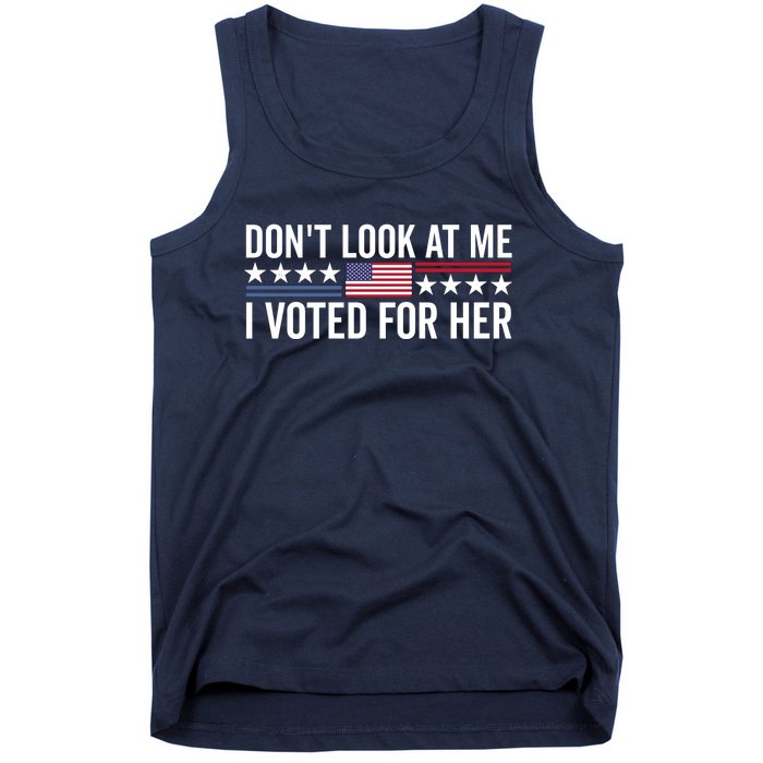 Dont Look At Me I Voted For Her Harris Madam President Tank Top