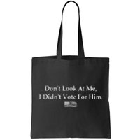 DonT Look At Me I DidnT Vote For Him Statement Design Tote Bag