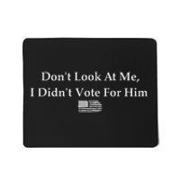 DonT Look At Me I DidnT Vote For Him Statement Design Mousepad