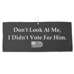 DonT Look At Me I DidnT Vote For Him Statement Design Large Microfiber Waffle Golf Towel