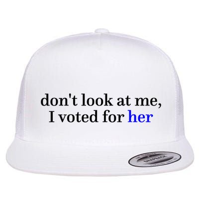 DonT Look At Me I Voted For Her Harris Madam President Flat Bill Trucker Hat