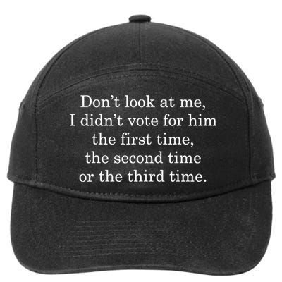 Dont Look At Me I DidnT Vote For Him First Time Second Time 7-Panel Snapback Hat