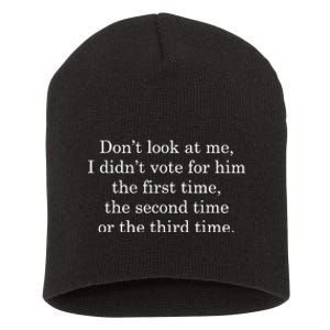 Dont Look At Me I DidnT Vote For Him First Time Second Time Short Acrylic Beanie