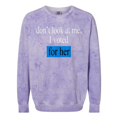 DonT Look At Me I Voted For Her Vintage Colorblast Crewneck Sweatshirt