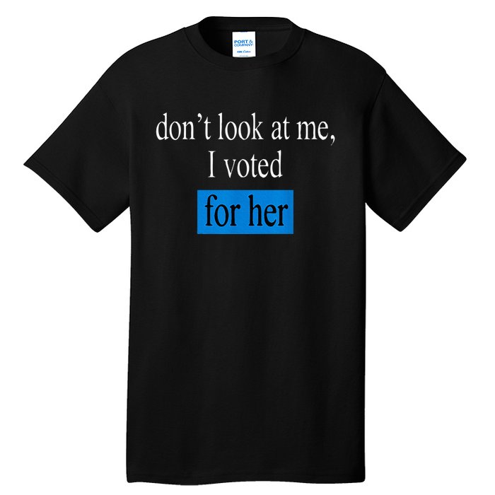 DonT Look At Me I Voted For Her Vintage Tall T-Shirt