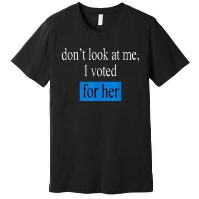 DonT Look At Me I Voted For Her Vintage Premium T-Shirt