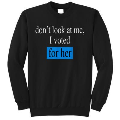 DonT Look At Me I Voted For Her Vintage Tall Sweatshirt