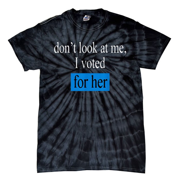 DonT Look At Me I Voted For Her Vintage Tie-Dye T-Shirt