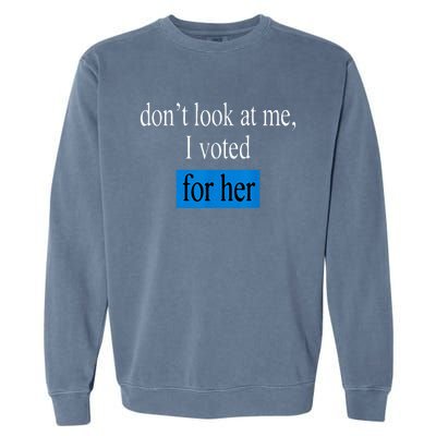 DonT Look At Me I Voted For Her Vintage Garment-Dyed Sweatshirt